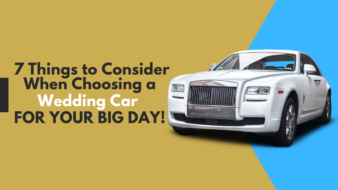 7 Things to Consider When Choosing a Wedding Car for Your Big Day